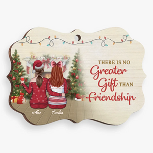 There Is No Greater Gift Than Friendship - Bestie Personalized Custom Ornament - Wood, Acrylic Benelux Shaped - Christmas Gift For Best Friends, BFF, Sisters