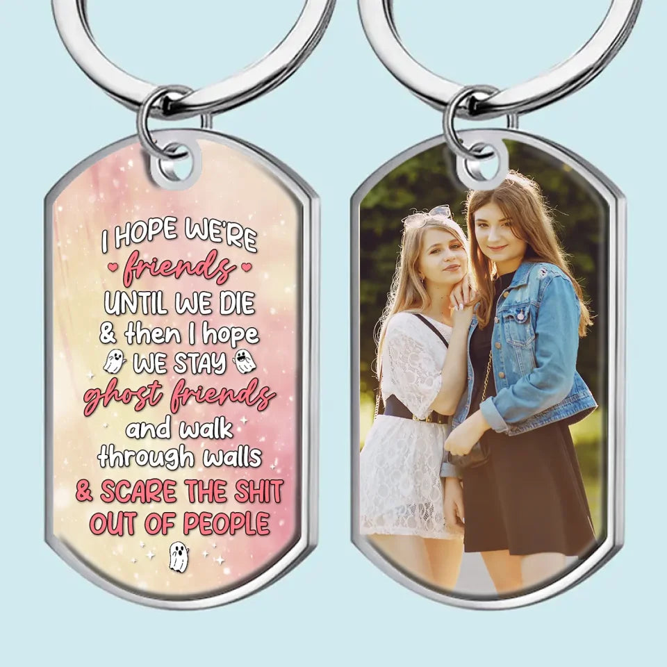Custom Photo Friends Or Ghost Friends, We're Still Together - Bestie Personalized Custom Keychain - Gift For Best Friends, BFF, Sisters