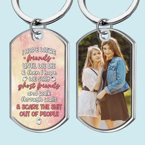 Custom Photo Friends Or Ghost Friends, We're Still Together - Bestie Personalized Custom Keychain - Gift For Best Friends, BFF, Sisters