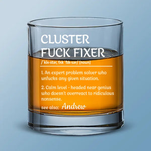 The Definition Of A Cluster Fixer - Coworker Personalized Custom Whiskey Glass - Gift For Coworkers, Work Friends, Colleagues