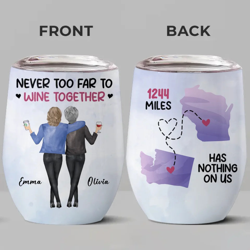 Never Too Far To Wine Together - Bestie Personalized Custom Wine Tumbler - Christmas Gift For Best Friends, BFF, Sisters
