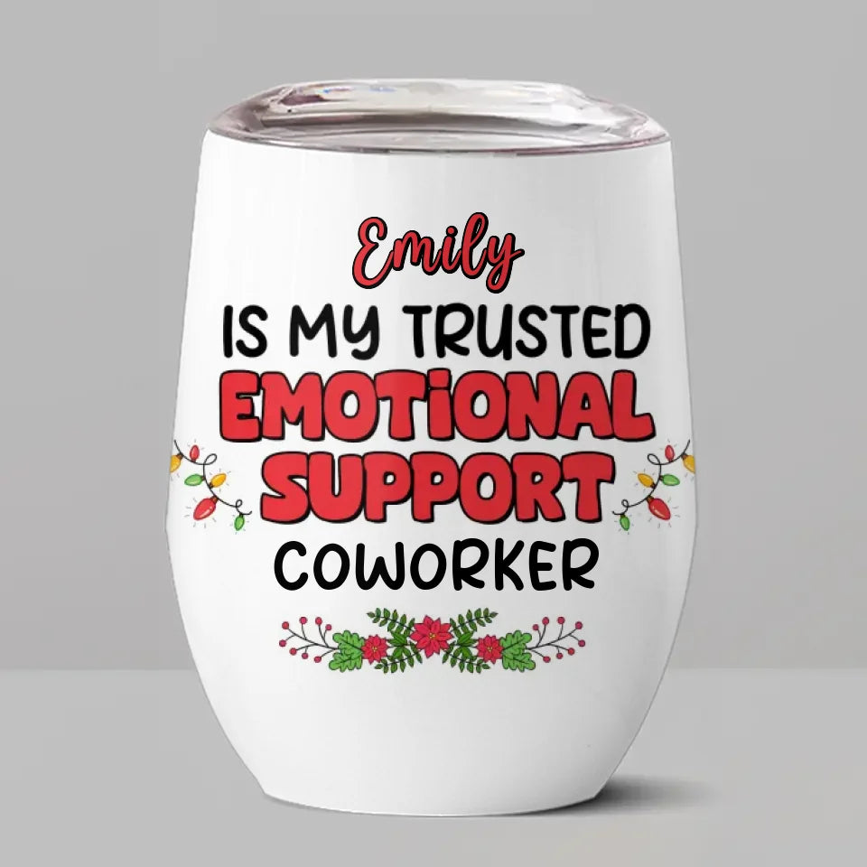 You Are My Trusted Emotional Support Coworker - Coworker Personalized Custom Wine Tumbler - Christmas Gift For Coworkers, Work Friends, Colleagues