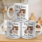 I'm Fine, Everything Is Fine - Friend Personalized Custom Mug - Christmas Gift, Birthday Gift For Best Friends, Family Members, Coworkers, Yourself