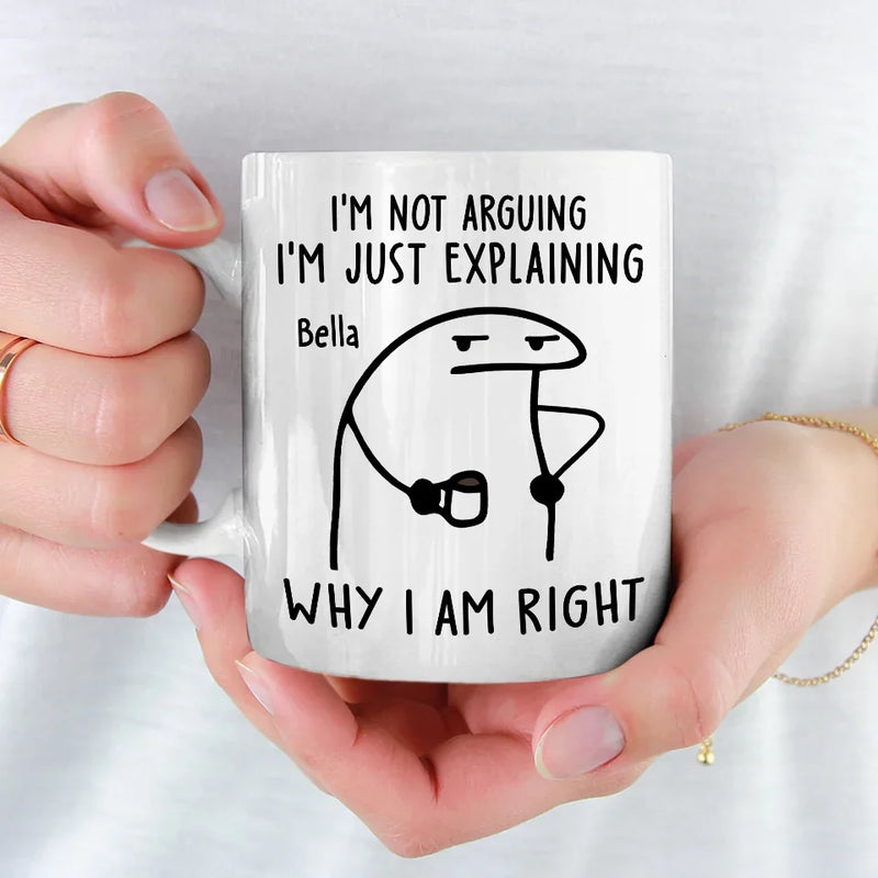 I'm Just Explaining The Reasons I’m Right - Friend Personalized Custom Mug - Christmas Gift, Birthday Gift For Best Friends, Family Members, Coworkers, Yourself