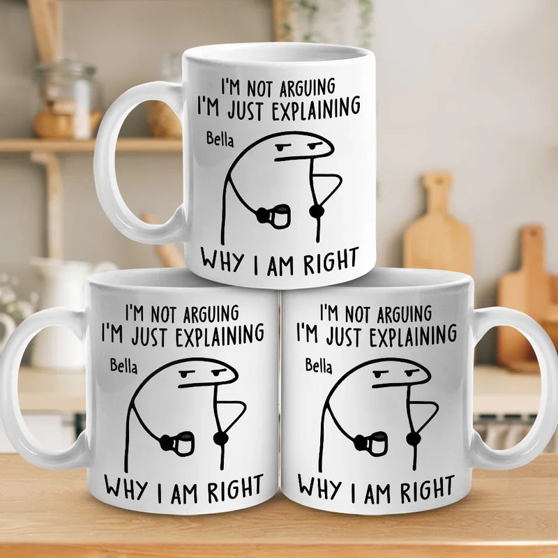 I'm Just Explaining The Reasons I’m Right - Friend Personalized Custom Mug - Christmas Gift, Birthday Gift For Best Friends, Family Members, Coworkers, Yourself