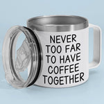 Custom Name Long Distance Coffee Gifts - Personalized 14 Oz Tumbler With Handle