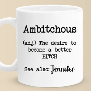 Ambitchous Definition - Friend Personalized Custom Mug - Christmas Gift, Birthday Gift For Best Friends, Family Members, Coworkers, Yourself