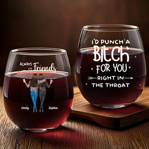 I'd Punch Her For You Right In The Face - Bestie Personalized Custom Wine Glass - Christmas Gift For Best Friends, BFF, Sisters