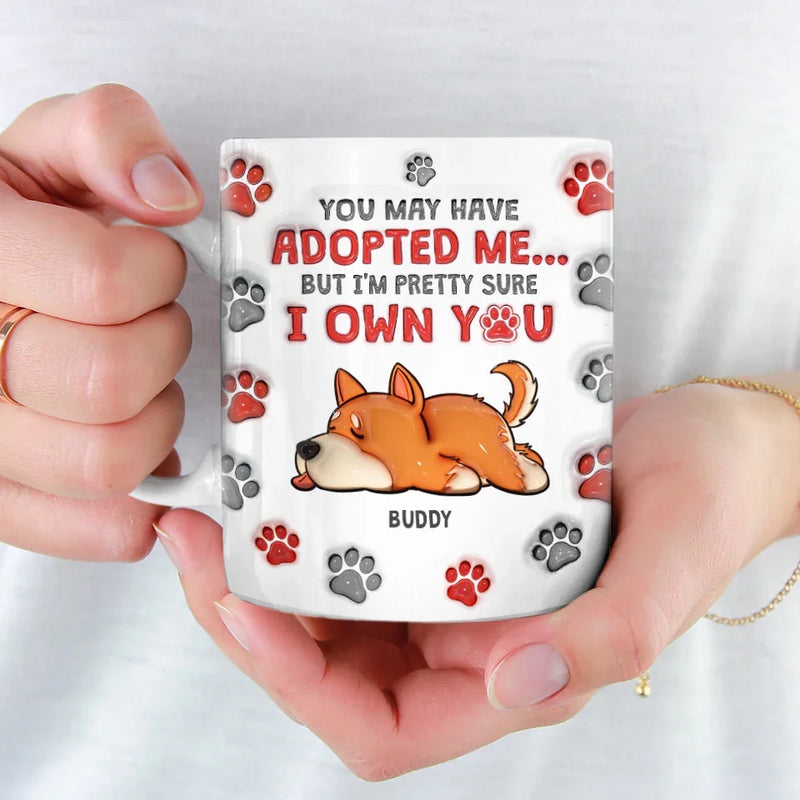 You May Have Adopted Us But We're Pretty Sure We Own You - Dog & Cat Personalized Custom 3D Inflated Effect Printed Mug - Christmas Gift For Pet Owners, Pet Lovers