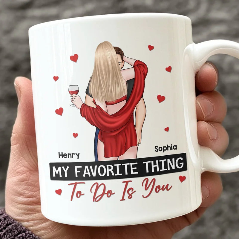 My Favorite Thing To Do Is You - Couple Personalized Custom Mug - Christmas Gift For Husband Wife, Anniversary
