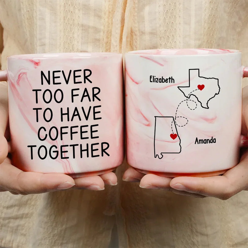 Never Too Far To Have Coffee Together - Bestie Personalized Custom Marble Mug - Gift For Best Friends, BFF, Sisters