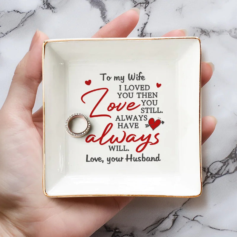 I Loved You And Still Love You - Couple Personalized Custom Jewelry Dish - Gift For Husband Wife, Anniversary
