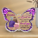 You Have Loved Me Since I Was Born - Family Personalized Custom Butterfly Shaped Acrylic Plaque - Gift For Mom, Grandma