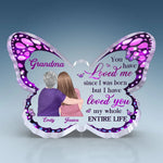 You Have Loved Me Since I Was Born - Family Personalized Custom Butterfly Shaped Acrylic Plaque - Gift For Mom, Grandma