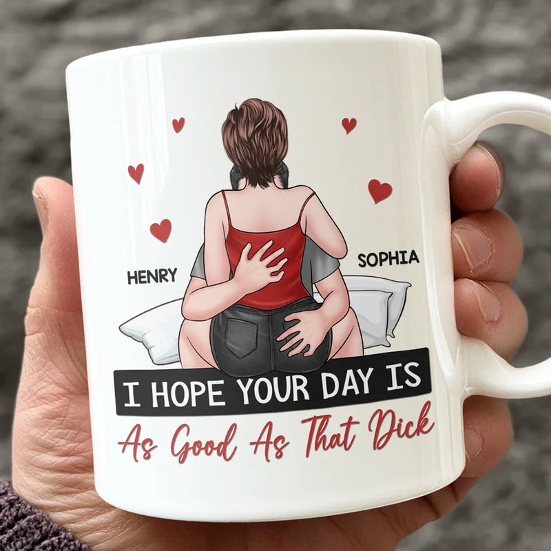 I Hope Your Day Is As Good As The Love You Bring To My Life - Couple Personalized Custom Mug - Gift For Husband Wife, Anniversary