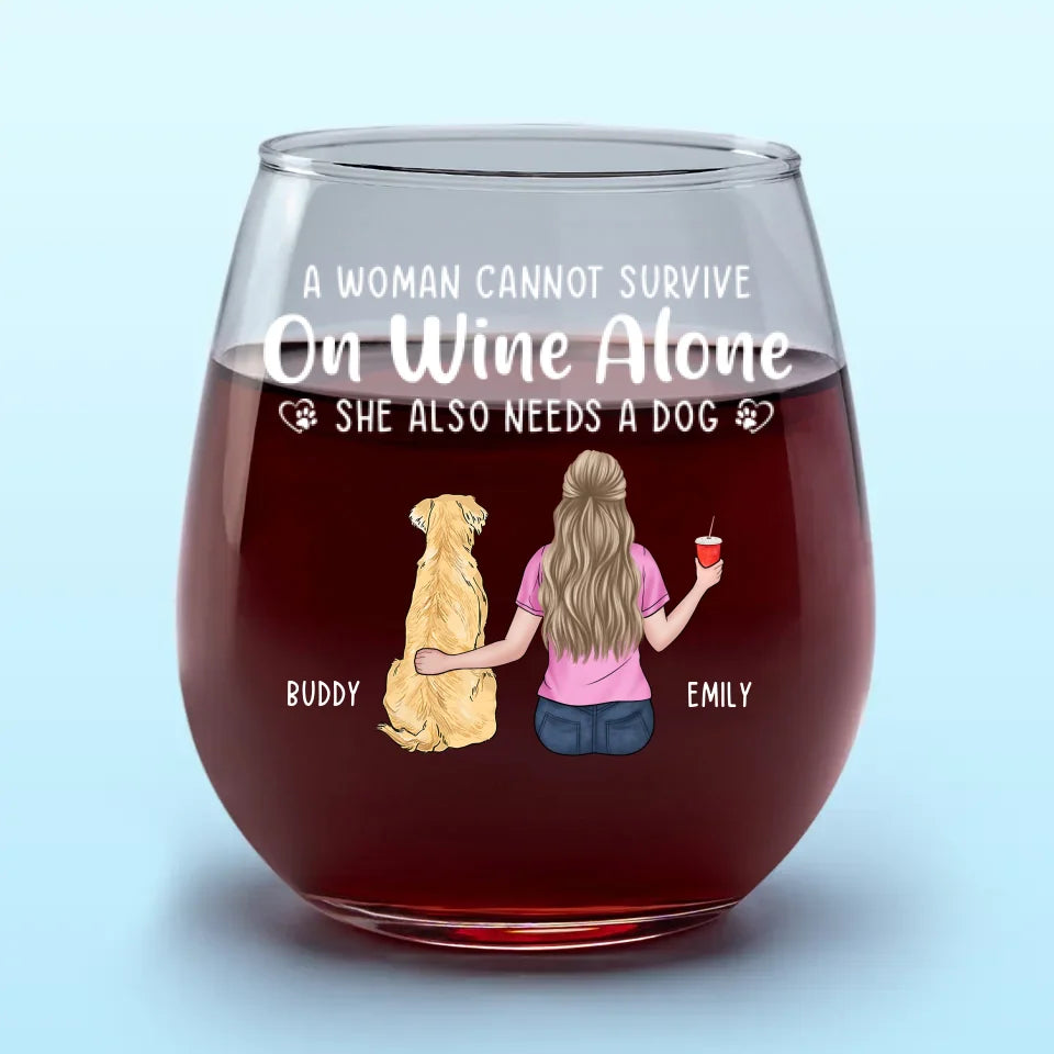 A Woman Cannot Survive On Wine Alone - Dog Personalized Custom Wine Glass - Gift For Pet Owners, Pet Lovers