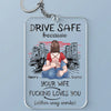 Drive Safe Because Your Wife Loves You - Couple Personalized Custom Shaped Acrylic Keychain - Gift For Husband Wife, Anniversary