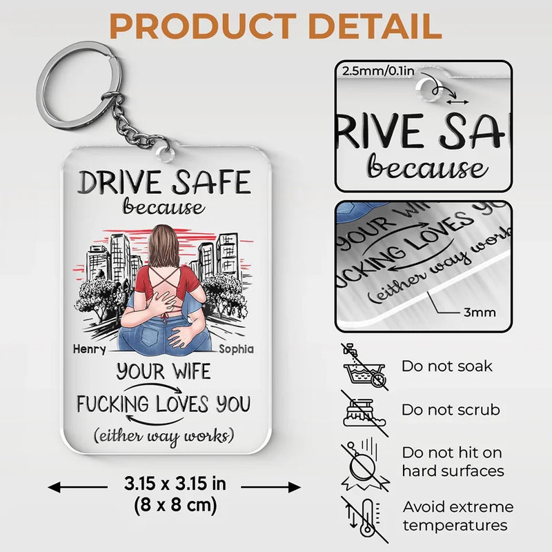 Drive Safe Because Your Wife Loves You - Couple Personalized Custom Shaped Acrylic Keychain - Gift For Husband Wife, Anniversary