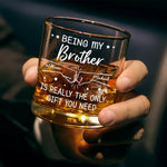 Being My Brother Is Really The Only Gift You Need - Family Personalized Custom Whiskey Glass - Gift For Family Members