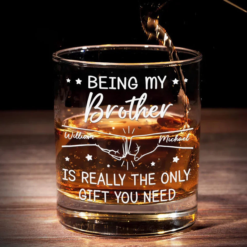 Being My Brother Is Really The Only Gift You Need - Family Personalized Custom Whiskey Glass - Gift For Family Members