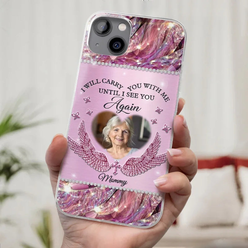 Custom Photo I Will Always Carry Mom With Me  - Memorial Personalized Custom Clear Phone Case - Sympathy Gift For Mom