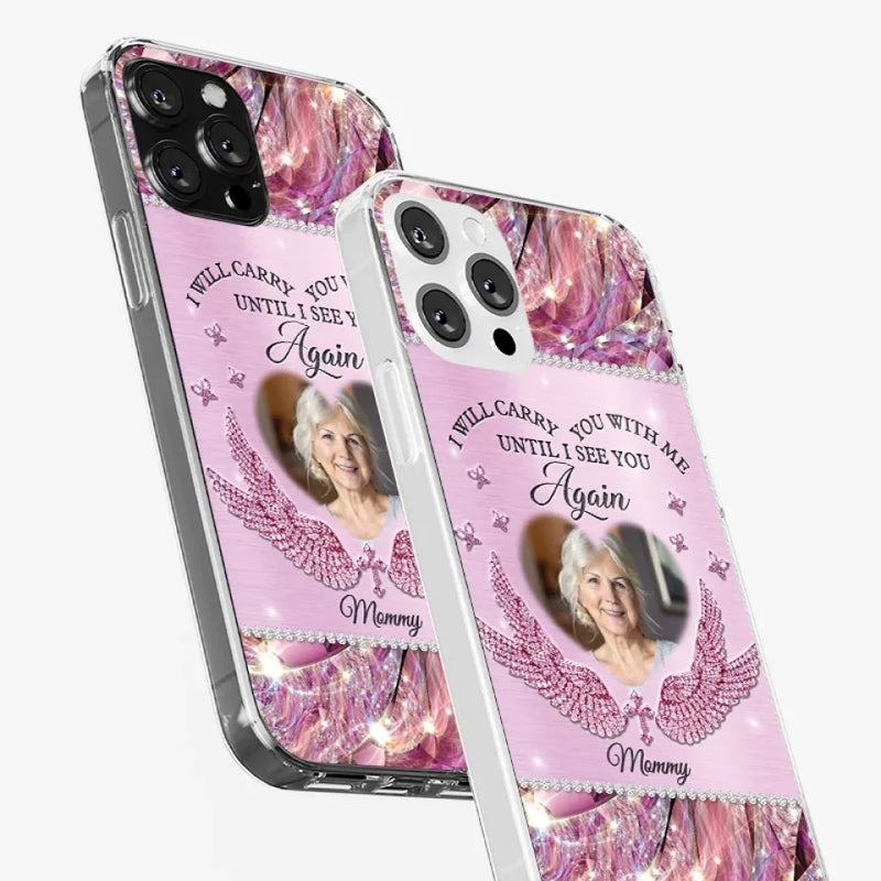 Custom Photo I Will Always Carry Mom With Me  - Memorial Personalized Custom Clear Phone Case - Sympathy Gift For Mom