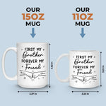 First My Brother Forever My Friend - Family Personalized Custom Mug - Gift For Family Members
