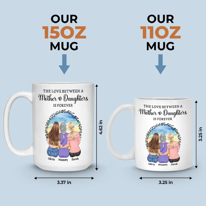 The Love Between A Mother & Daughters Is Forever - Family Personalized Custom Mug - Gift For Mom, Daughters