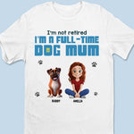 I'm A Full-time Dog Mom - Dog Personalized Custom Unisex T-shirt, Premium T-shirt, Hoodie - Gift For Pet Owners, Pet Lovers