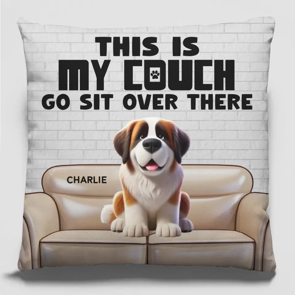 This Is My Couch, Go Sit Over There - Dog Personalized Custom Pillow - Gift For Pet Owners, Pet Lovers