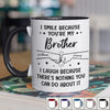 Custom Accent Mug - Personalized Birthday Gifts For Mom, Dad, Brother, Sister - I Smile Because You're My Brother