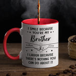 Custom Accent Mug - Personalized Birthday Gifts For Mom, Dad, Brother, Sister - I Smile Because You're My Brother