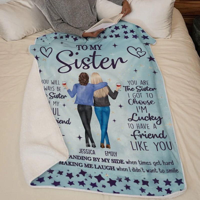 You Are The Sister I Got To Choose - Bestie Personalized Custom Blanket - Gift For Sisters, Best Friends