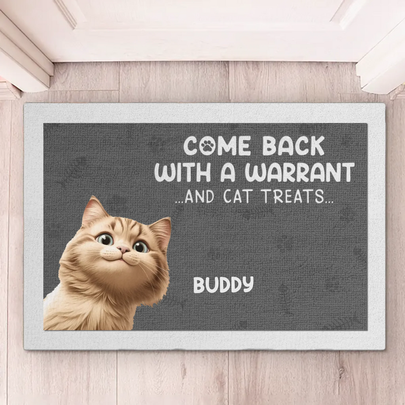 Come Back With A Warrant And Cat Treats - Dog & Cat Personalized Custom Home Decor Decorative Mat - House Warming Gift For Dog Lovers, Cat Lovers
