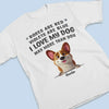 I Love My Dog Way More Than You - Dog Personalized Custom Unisex T-shirt, Premium T-shirt, Hoodie - Gift For Pet Owners, Pet Lovers
