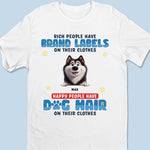 Happy People Have Dog Hair On Their Clothes - Dog Personalized Custom Unisex T-shirt, Premium T-shirt, Hoodie - Gift For Pet Owners, Pet Lovers