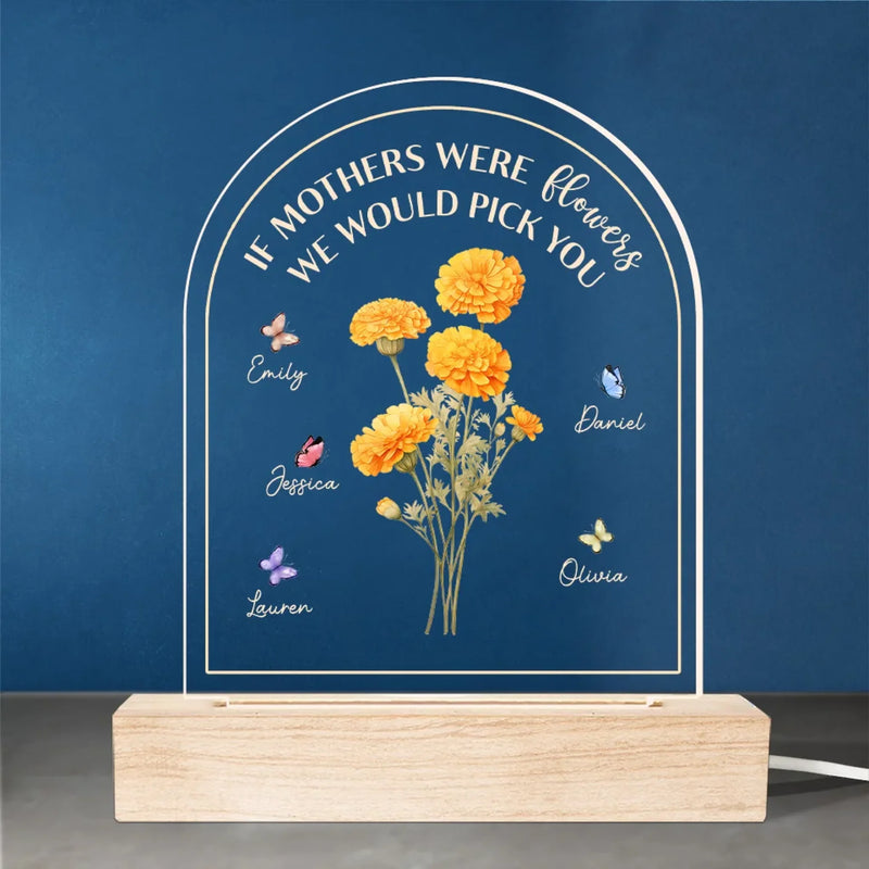 If Mothers Were Flowers We Would Pick You - Family  Personalized Custom Shaped 3D LED Light - Mother's Day, Gift For Mom, Grandma, Grandparent