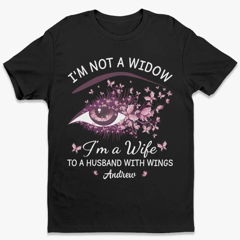 I'm Not A Widow - Memorial Personalized Custom Unisex T-shirt, Premium T-shirt, Hoodie - Sympathy Gift For Wife