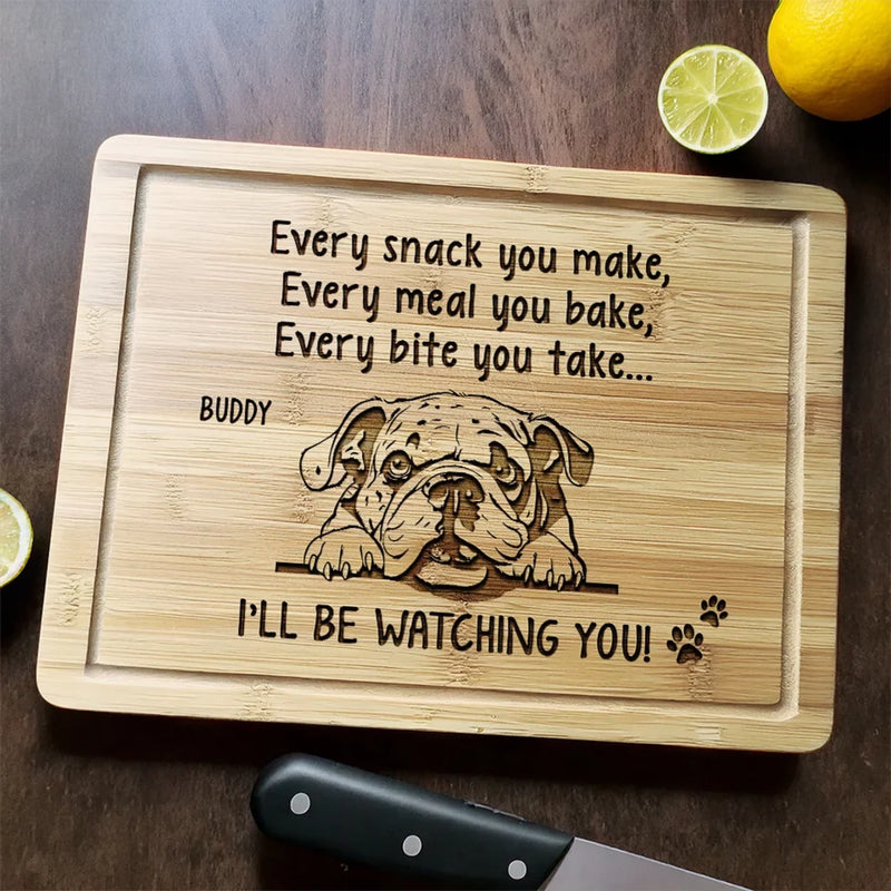 Every Snack You Make, I’ll Be Watching You - Dog Personalized Custom Engraved Wooden Cutting Board - Gift For Dog Lovers