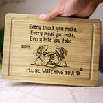 Every Snack You Make, I’ll Be Watching You - Dog Personalized Custom Engraved Wooden Cutting Board - Gift For Dog Lovers