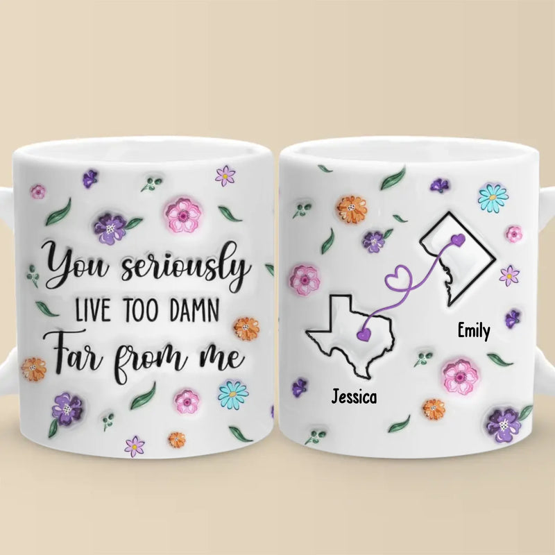 Long Distance You’re Too Far, But Forever Close - Bestie Personalized Custom 3D Inflated Effect Printed Mug - Gift For Best Friends, BFF, Sisters