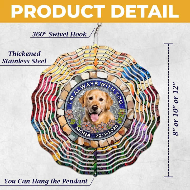 Custom Photo I'm Always With You - Memorial Personalized Custom Wind Spinner - Sympathy Gift For Pet Owners, Pet Lovers