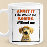 Admit It, We’re The Main Characters - Dog Personalized Custom Mug - Gift For Pet Owners, Pet Lovers