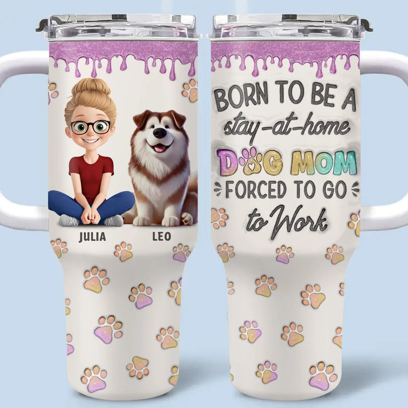 A Dog Mom's Heart Is Always At Home - Dog Personalized Custom 3D Inflated Effect Printed 40 Oz Stainless Steel Tumbler With Handle - Gift For Pet Owners, Pet Lovers