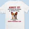 Let’s Be Real,  I’m The Best Part Of Your Day - Dog Personalized Custom Unisex T-shirt, Premium T-shirt, Hoodie - Mother's Day, Gift For Pet Owners, Pet Lovers