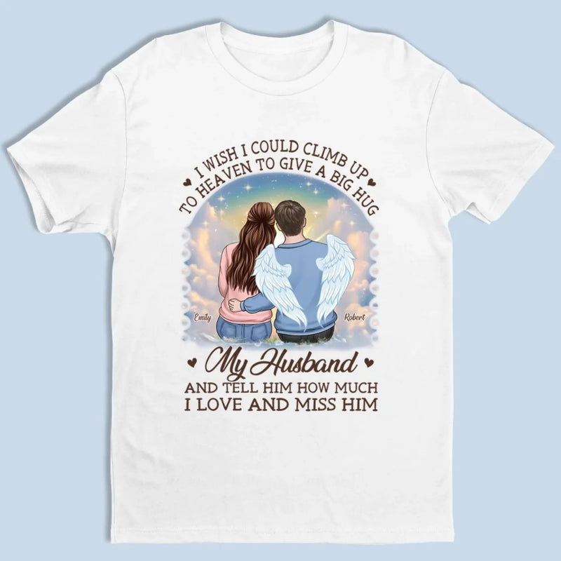 I Wish I Could Climb Up To Heaven To Give A Big Hug - Memorial Personalized Custom Unisex T-shirt, Premium T-shirt, Hoodie - Sympathy Gift For Husband Wife, Anniversary
