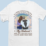 I Wish I Could Climb Up To Heaven To Give A Big Hug - Memorial Personalized Custom Unisex T-shirt, Premium T-shirt, Hoodie - Sympathy Gift For Husband Wife, Anniversary