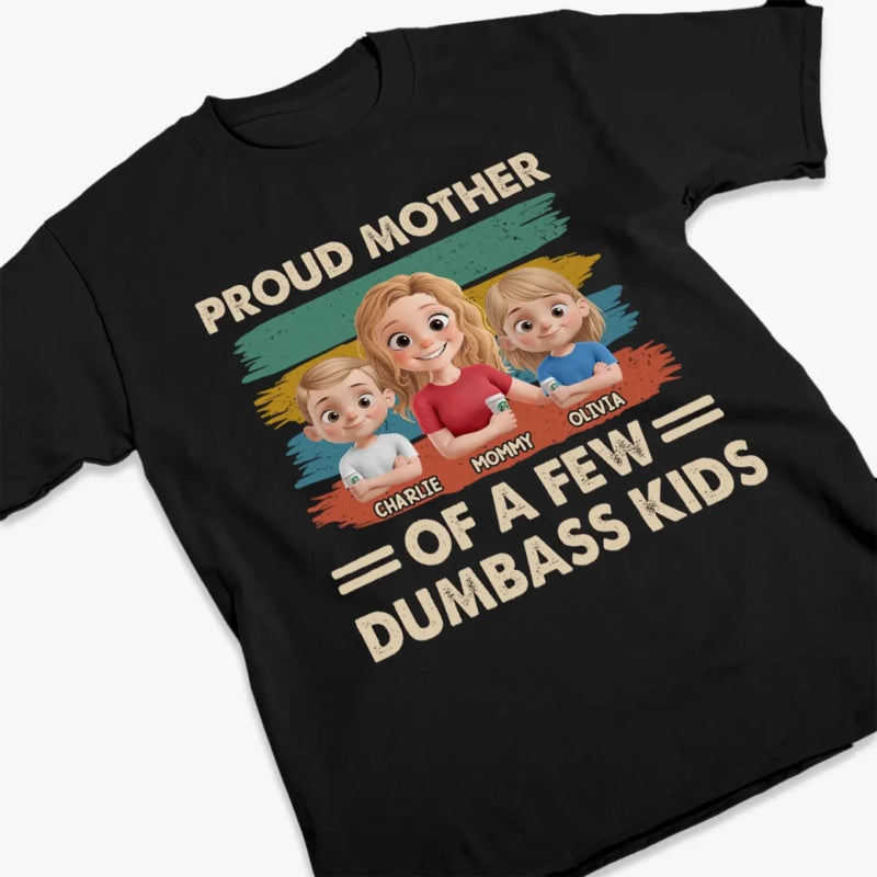 Proud Mother Of A Few Dumbass Kids - Family Personalized Custom Unisex T-shirt, Premium T-shirt, Hoodie - Mother's Day, Gift For Mom