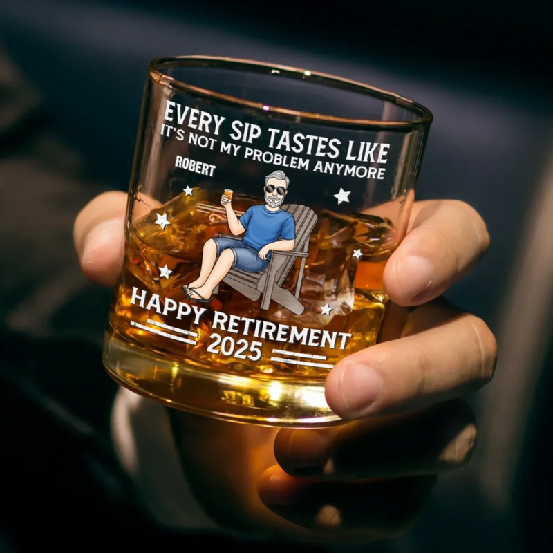 Every Sip Tastes Like It's Not My Problem Anymore - Personalized Custom Whiskey Glass - Appreciation, Retirement Gift For Retirees, Dad, Husband