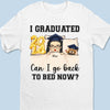I Graduated, Can I Go Back To Bed Now  - Family Personalized Custom Unisex T-shirt, Hoodie, Sweatshirt - Graduation Gift For Family Members, Siblings, Brothers, Sisters